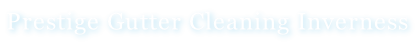 Prestige Gutter Cleaning Inverness